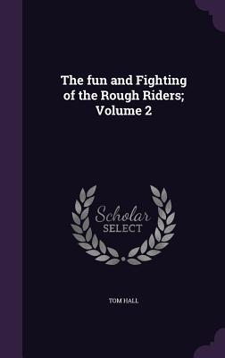 The fun and Fighting of the Rough Riders; Volume 2