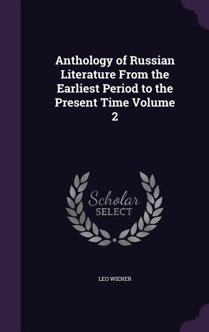 Anthology of Russian Literature From the Earliest Period to the Present Time Volume 2