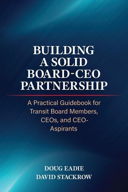 Building a Solid Board-CEO Partnership: A Practical Guidebook for Transit Board Members, CEOs, and CEO-Aspirants