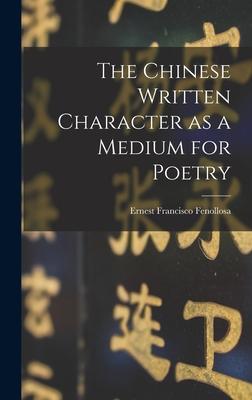 The Chinese Written Character as a Medium for Poetry