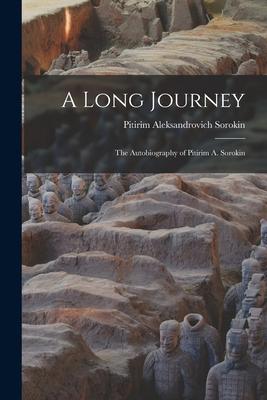 A Long Journey; the Autobiography of Pitirim A. Sorokin