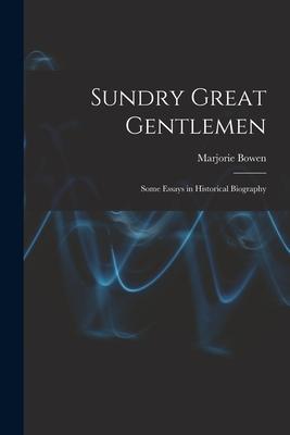 Sundry Great Gentlemen; Some Essays in Historical Biography