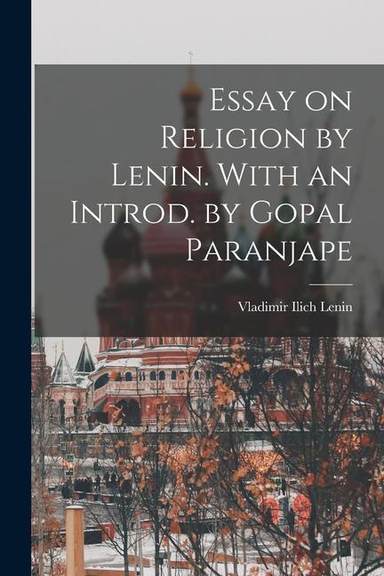 Essay on Religion by Lenin. With an Introd. by Gopal Paranjape