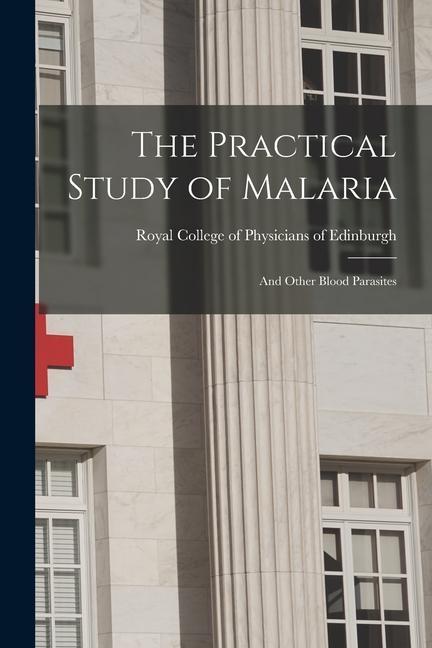 The Practical Study of Malaria: and Other Blood Parasites