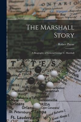 The Marshall Story; a Biography of General George C. Marshall