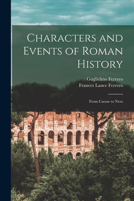 Characters and Events of Roman History: From Caesar to Nero