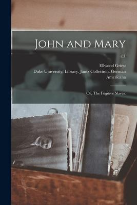 John and Mary; or, The Fugitive Slaves.; c.1