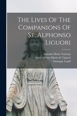 The Lives Of The Companions Of St. Alphonso Liguori