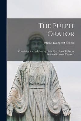 The Pulpit Orator: Containing, for Each Sunday of the Year, Seven Elaborate Skeleton Sermons, Volume 3