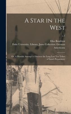 A Star in the West; or, A Humble Attempt to Discover the Long Lost Ten Tribes of Israel, Preparatory; c.1