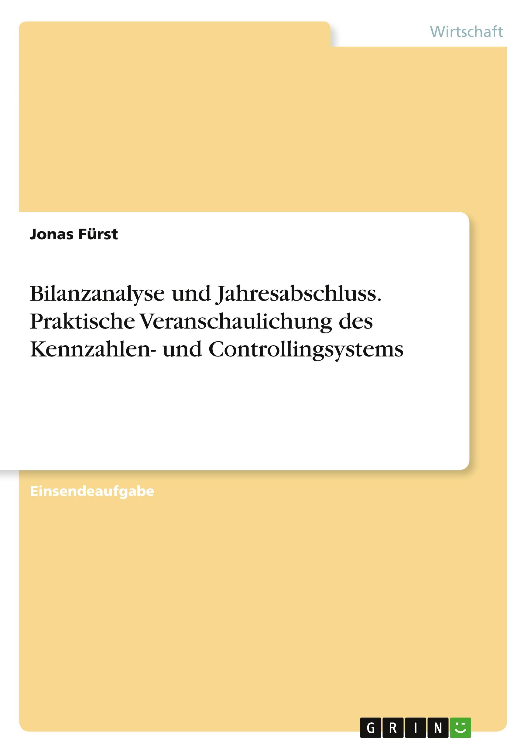 Bilanzanalyse und Jahresabschluss. Praktische Veranschaulichung des Kennzahlen- und Controllingsystems