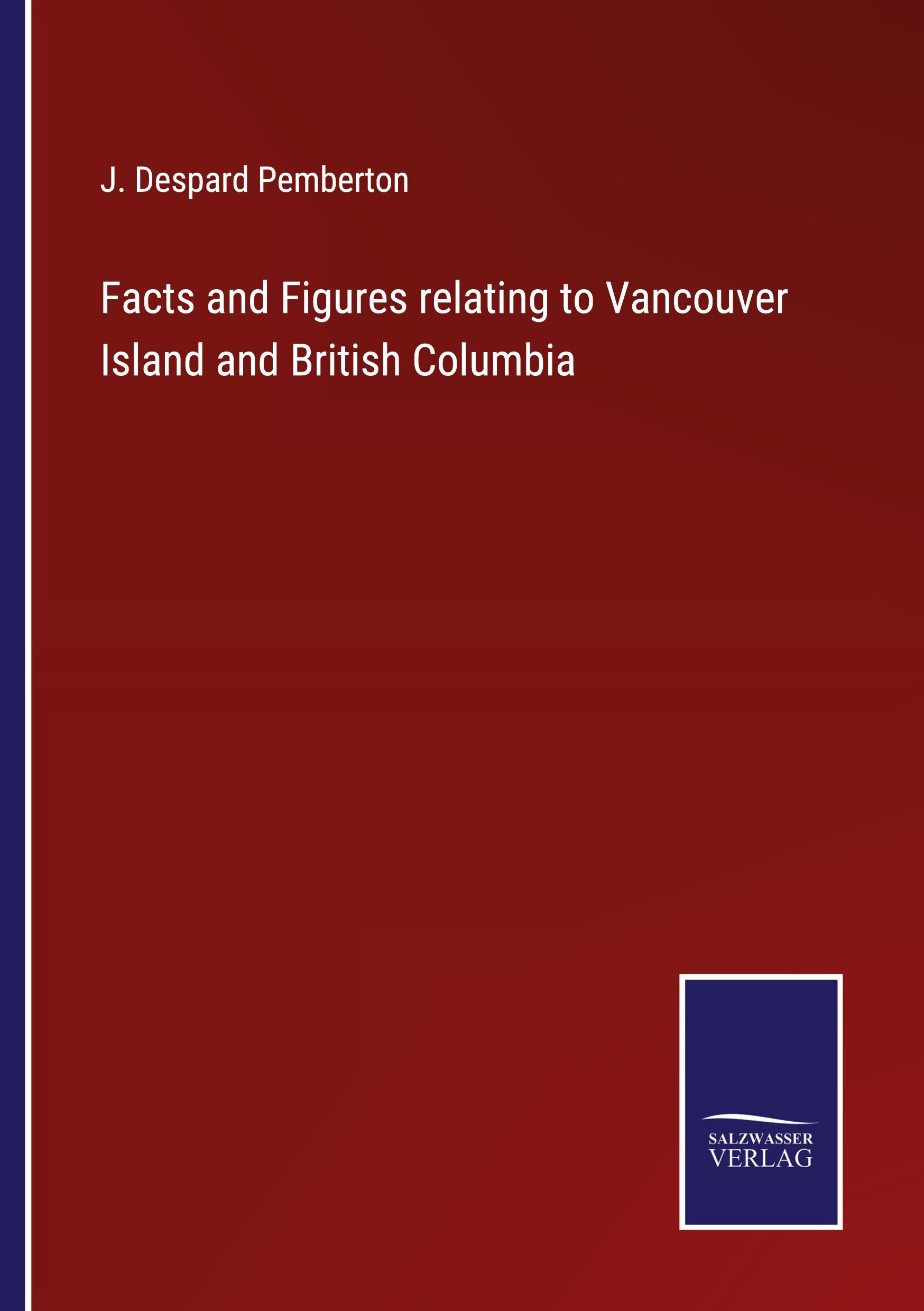 Facts and Figures relating to Vancouver Island and British Columbia