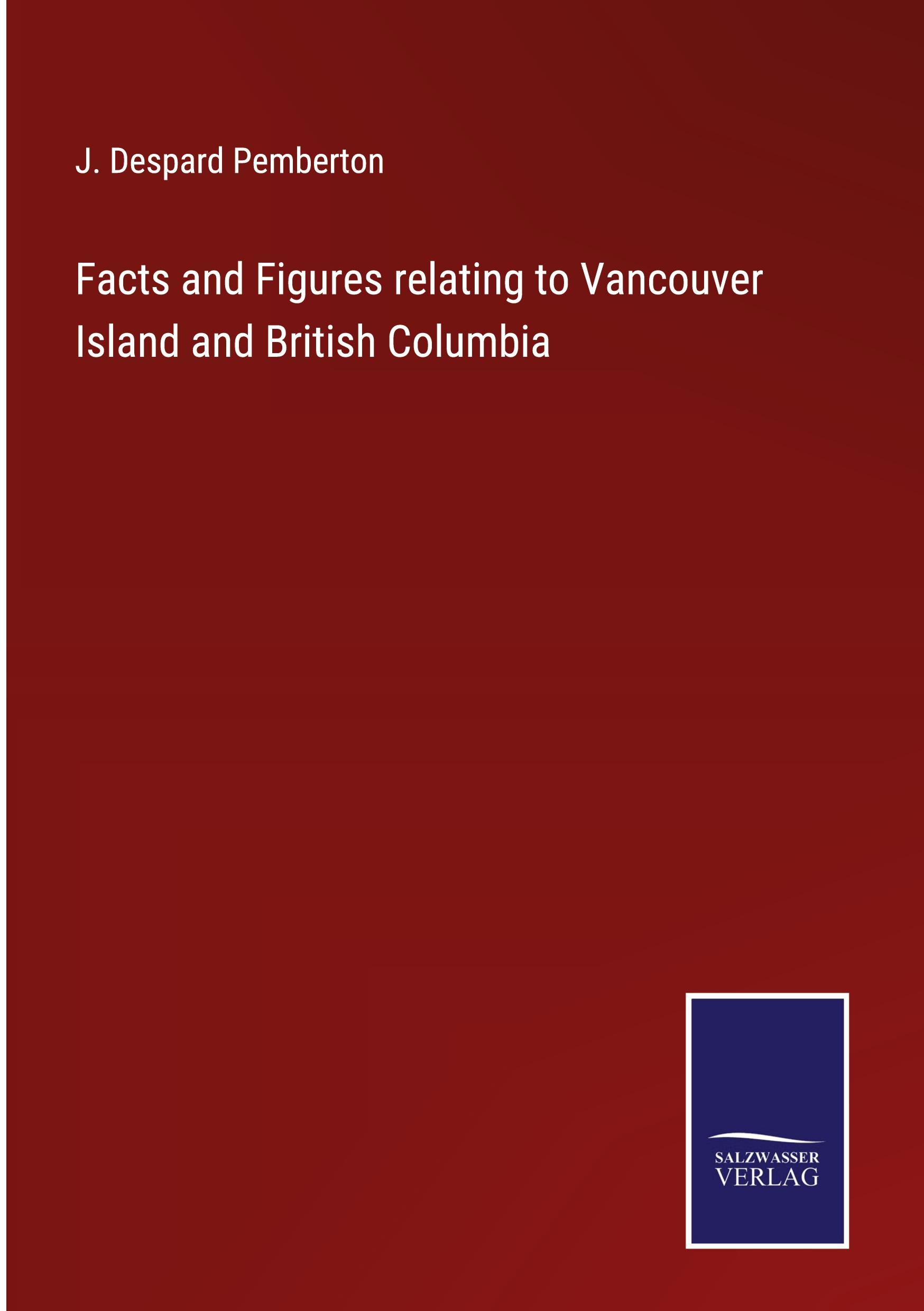 Facts and Figures relating to Vancouver Island and British Columbia