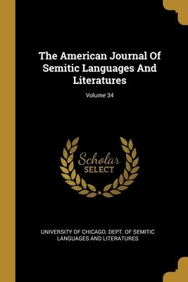 The American Journal Of Semitic Languages And Literatures; Volume 34