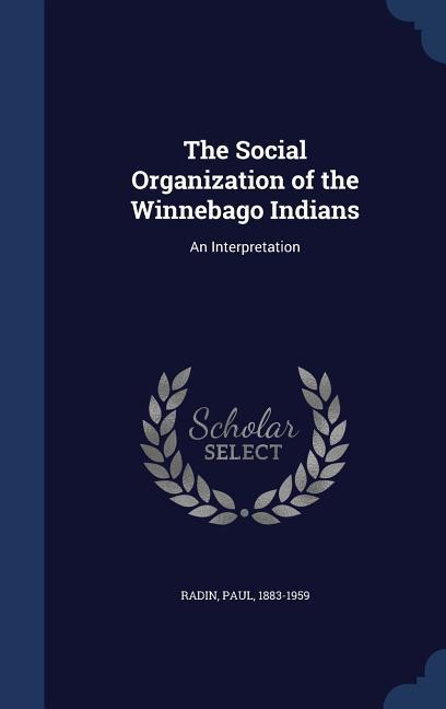 The Social Organization of the Winnebago Indians: An Interpretation