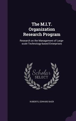 The M.I.T. Organization Research Program: Research on the Management of Large-scale Technology-based Enterprises