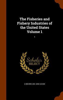 The Fisheries and Fishery Industries of the United States Volume 1