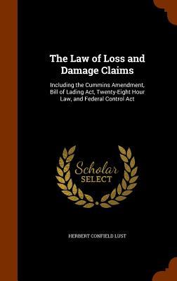 The Law of Loss and Damage Claims: Including the Cummins Amendment, Bill of Lading Act, Twenty-Eight Hour Law, and Federal Control Act