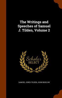 The Writings and Speeches of Samuel J. Tilden, Volume 2