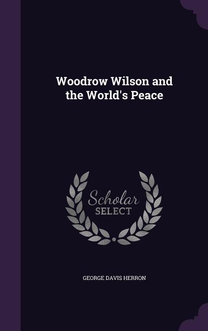 Woodrow Wilson and the World's Peace