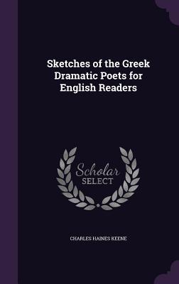 Sketches of the Greek Dramatic Poets for English Readers