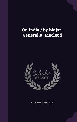 On India / by Major-General A. Macleod