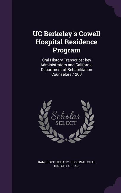 UC Berkeley's Cowell Hospital Residence Program: Oral History Transcript: key Administrators and California Department of Rehabilitation Counselors /