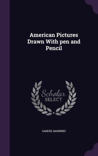 American Pictures Drawn With pen and Pencil