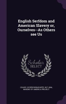 English Serfdom and American Slavery or, Ourselves--As Others see Us