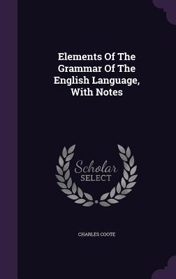 Elements Of The Grammar Of The English Language, With Notes