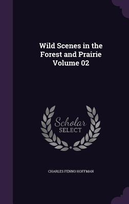 Wild Scenes in the Forest and Prairie Volume 02