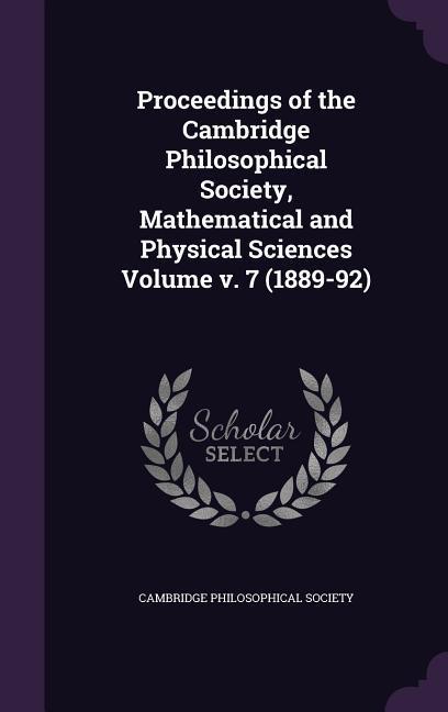 Proceedings of the Cambridge Philosophical Society, Mathematical and Physical Sciences Volume v. 7 (1889-92)