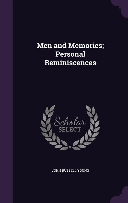 Men and Memories; Personal Reminiscences