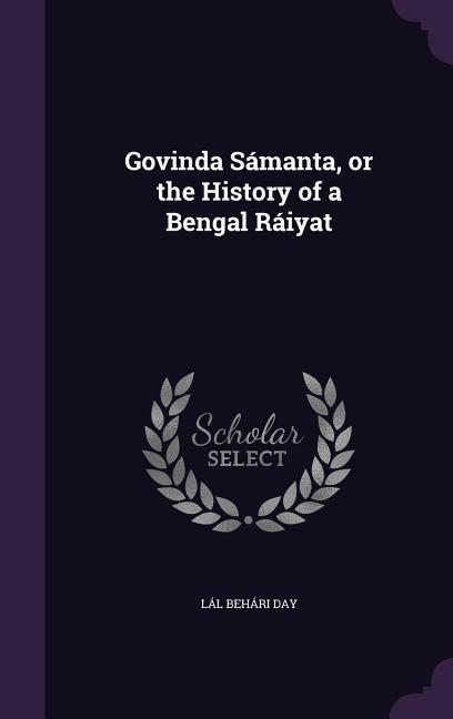 Govinda Sámanta, or the History of a Bengal Ráiyat