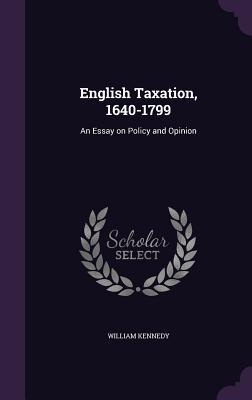 English Taxation, 1640-1799: An Essay on Policy and Opinion