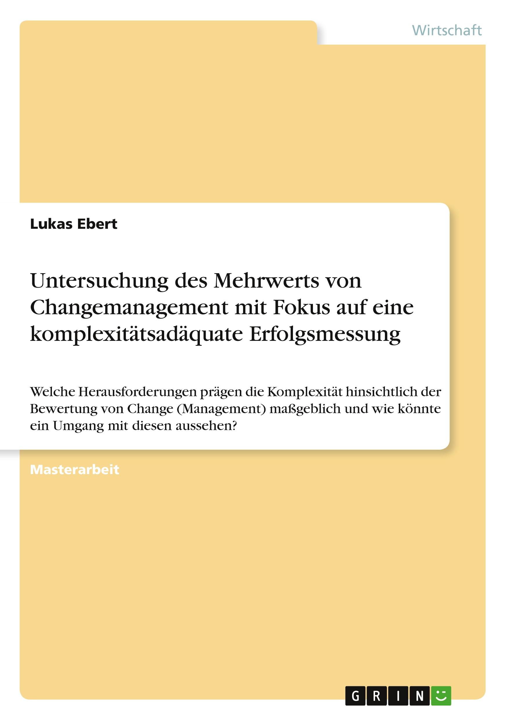 Untersuchung des Mehrwerts von Changemanagement mit Fokus auf eine komplexitätsadäquate Erfolgsmessung