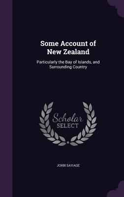 Some Account of New Zealand: Particularly the Bay of Islands, and Surrounding Country