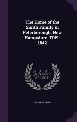 The Home of the Smith Family in Peterborough, New Hampshire. 1749-1842