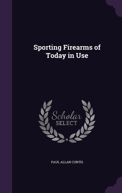 Sporting Firearms of Today in Use