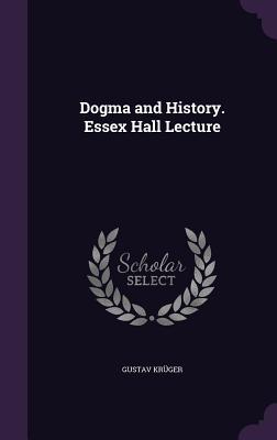 Dogma and History. Essex Hall Lecture