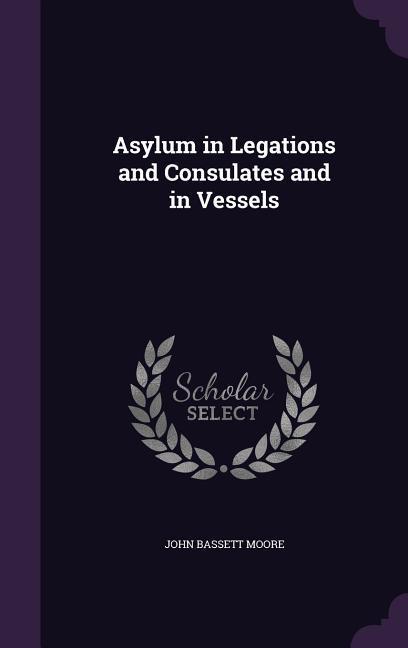 Asylum in Legations and Consulates and in Vessels