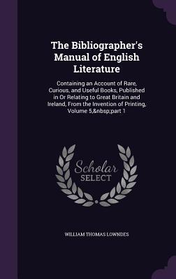 The Bibliographer's Manual of English Literature