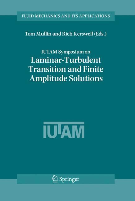 IUTAM Symposium on Laminar-Turbulent Transition and Finite Amplitude Solutions