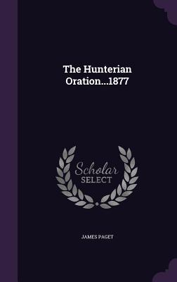 The Hunterian Oration...1877