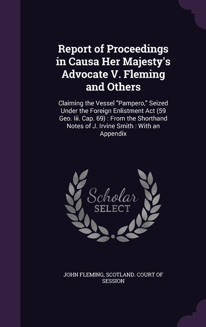 Report of Proceedings in Causa Her Majesty's Advocate V. Fleming and Others