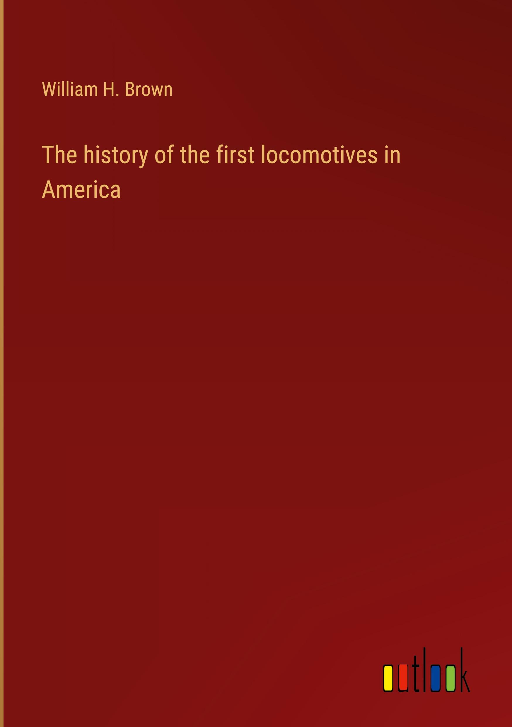 The history of the first locomotives in America