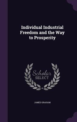 Individual Industrial Freedom and the Way to Prosperity