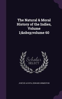 The Natural & Moral History of the Indies, Volume 1; volume 60