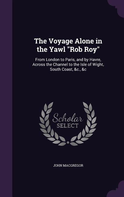 The Voyage Alone in the Yawl "Rob Roy"