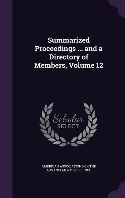 Summarized Proceedings ... and a Directory of Members, Volume 12